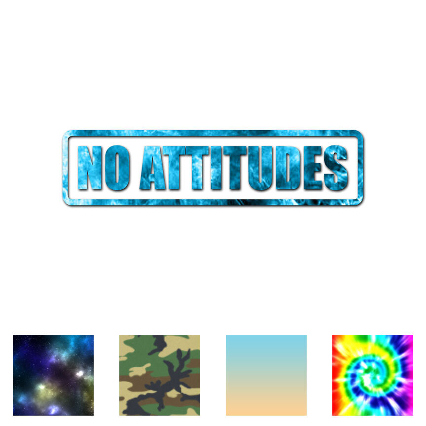 No Attitudes – Vinyl Decal Sticker – Multiple Patterns & Sizes – ebn1776