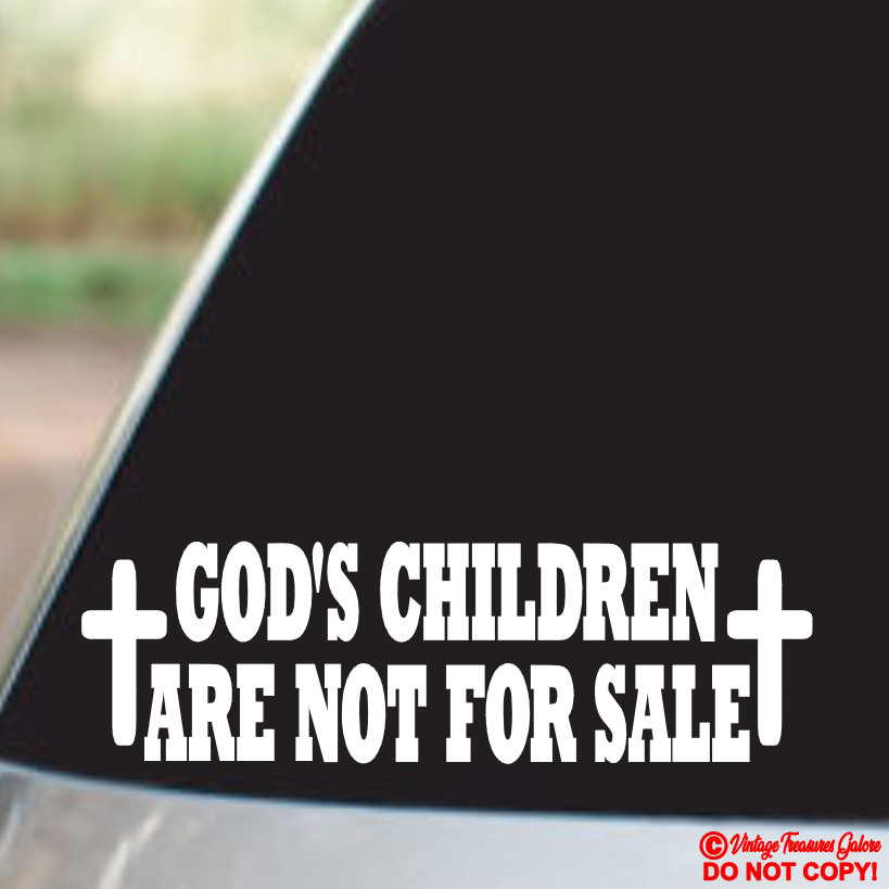 GOD’S CHILDREN ARE NOT FOR SALE Vinyl Decal Sticker Car Truck Window Wall Bumper