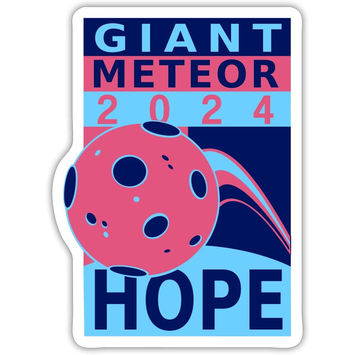 Giant Meteor For President 2024 Hope for a Fresh Start Sticker, max. 4 x 4″