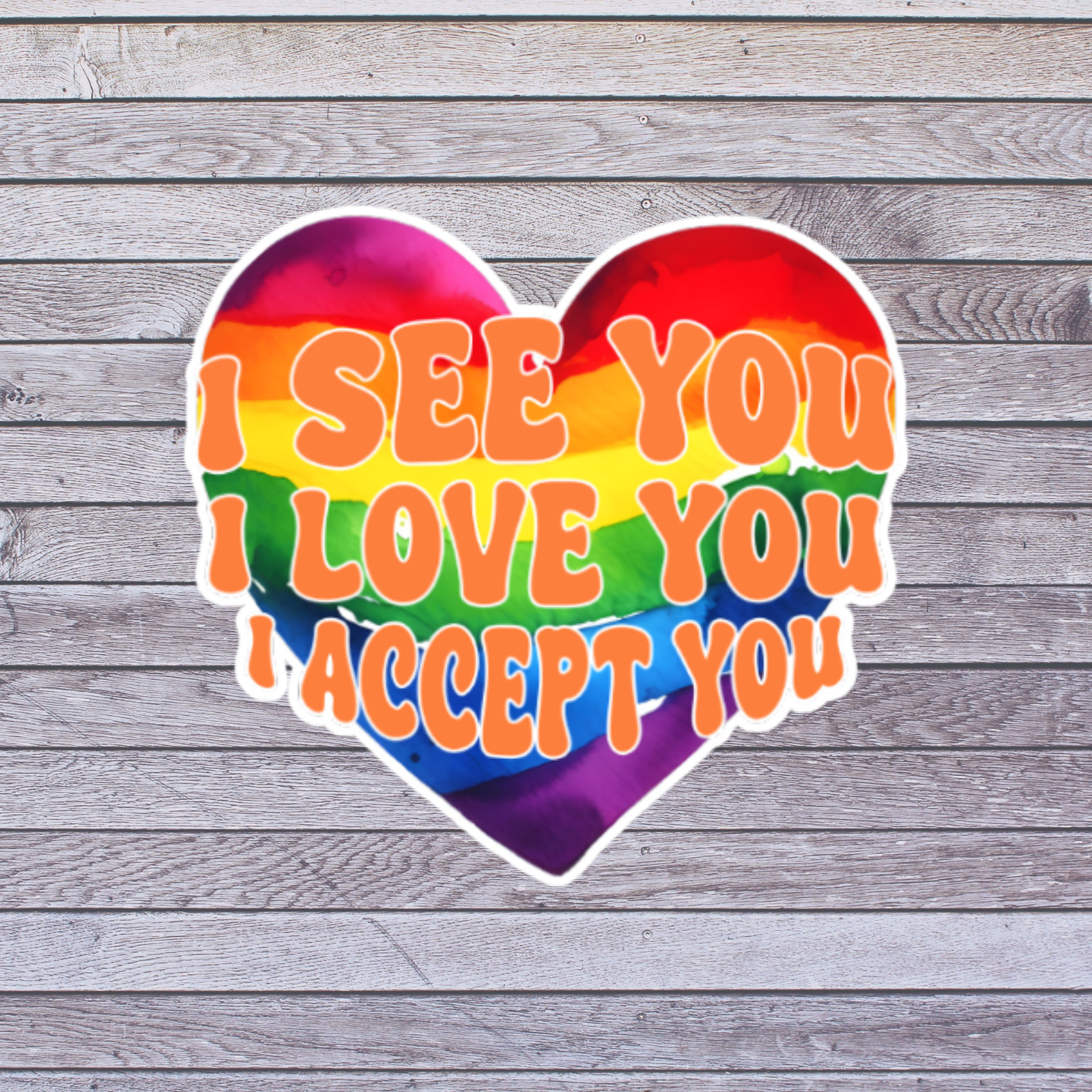 Pride Sticker Vinyl Decal I See You I Love You I Accept You Rainbow Heart