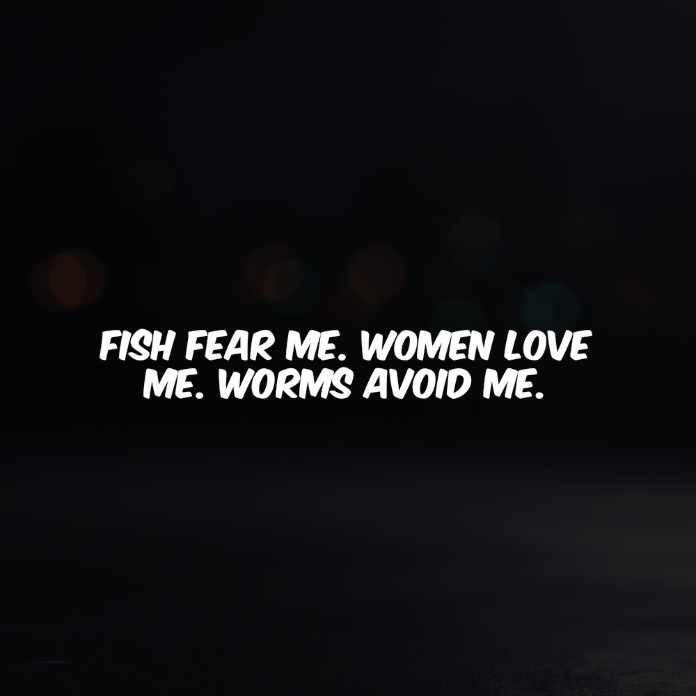 8in Vinyl Decal Sticker – «Fish fear me. Women love me. Worms avoid me.»