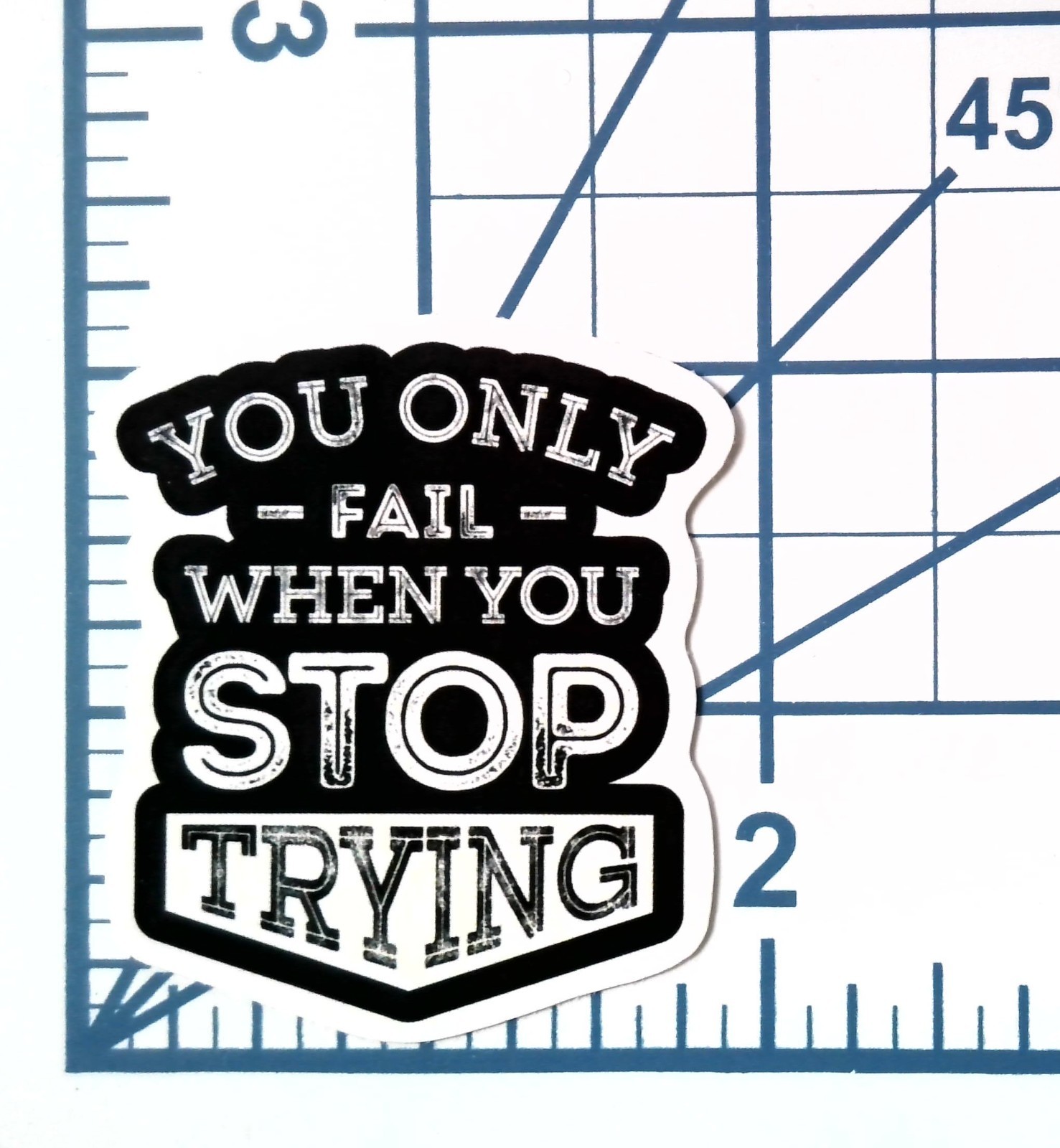 You Only Fail When You Stop Trying Sticker Vinyl Decal Motivational Quote