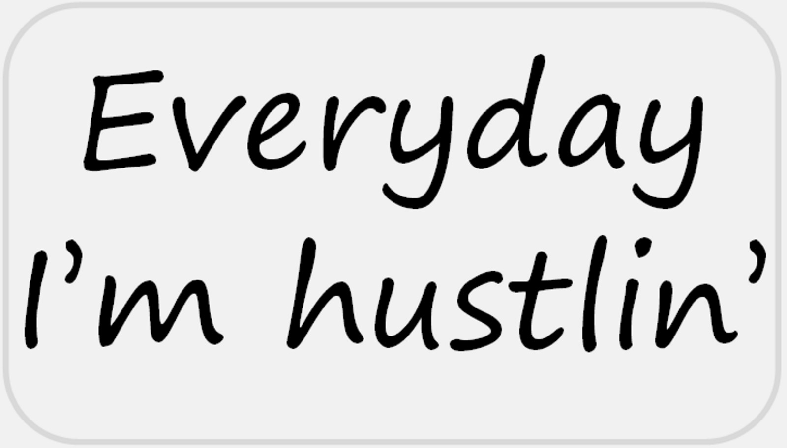 Everyday I’m Hustlin – 50 Stickers Pack 2.25 x 1.25 inches – Hustling Work
