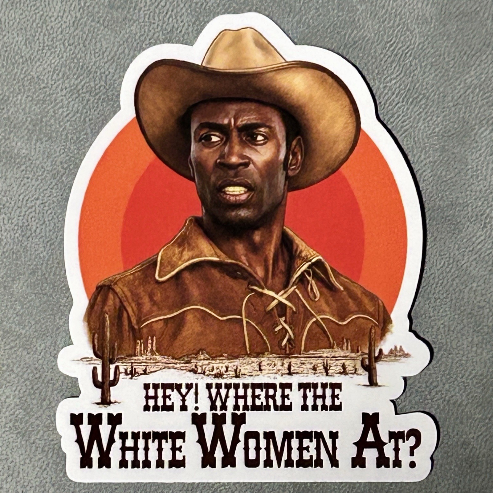 Blazing Saddles Vinyl Sticker 3” Where The White Women At
