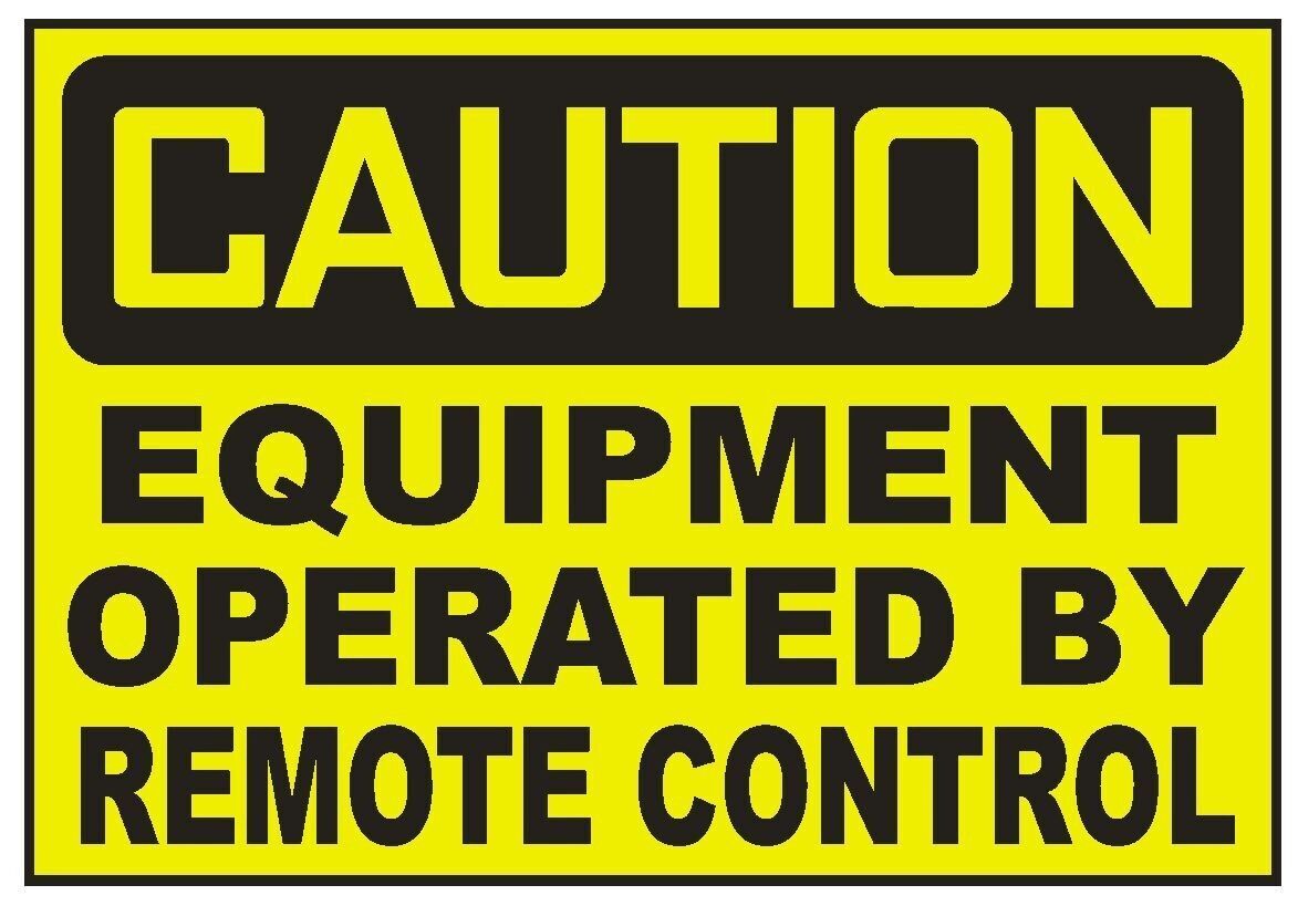 Caution Equipment Operated By Remote Control Sticker Safety Decal Sign D729