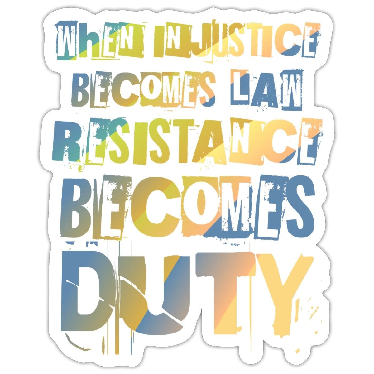 When Injustice Becomes Law Resistance Becomes Duty Sticker, max. 4 x 4″