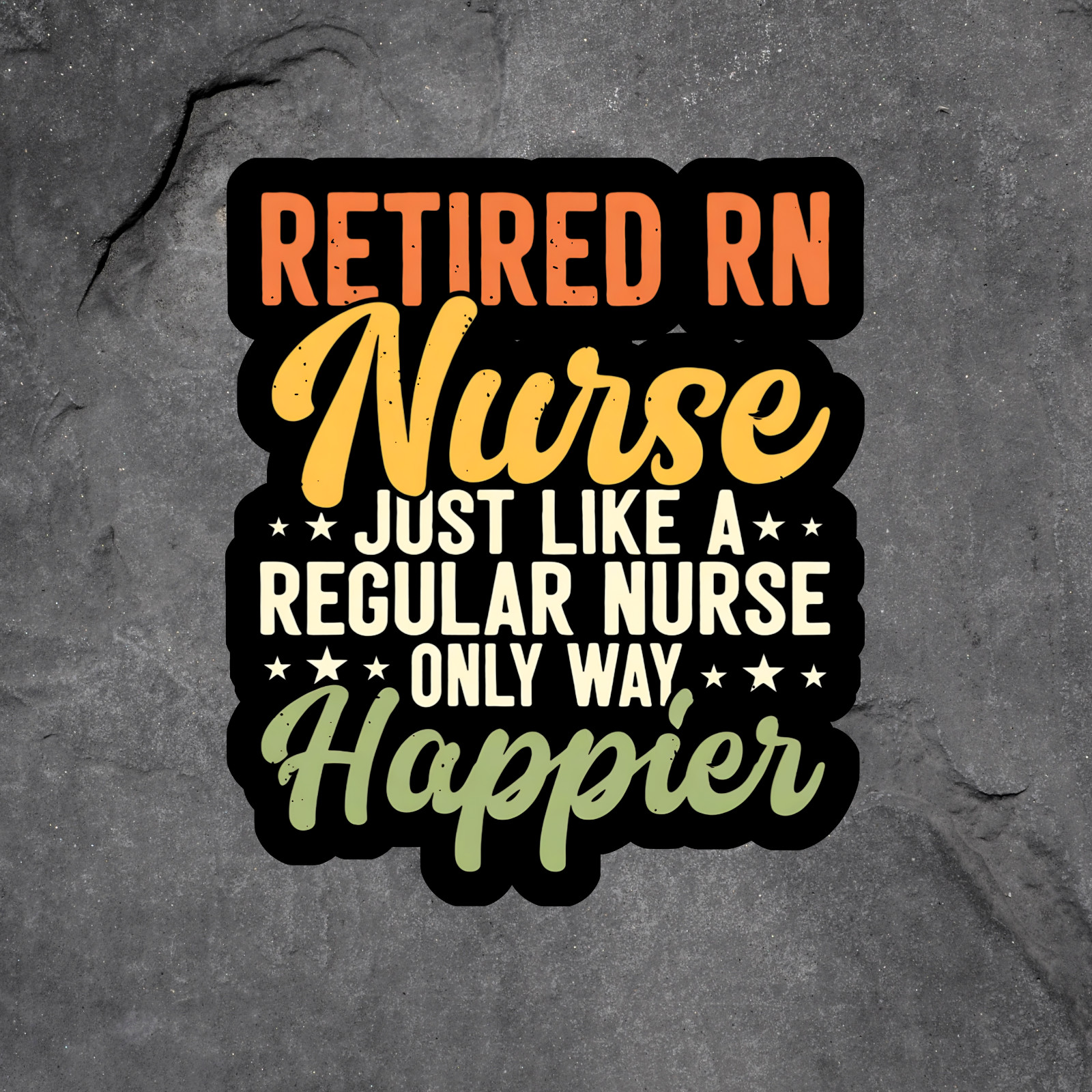 Retired RN Sticker Vinyl Decal Funny Nurse Retirement Gift Happier Life