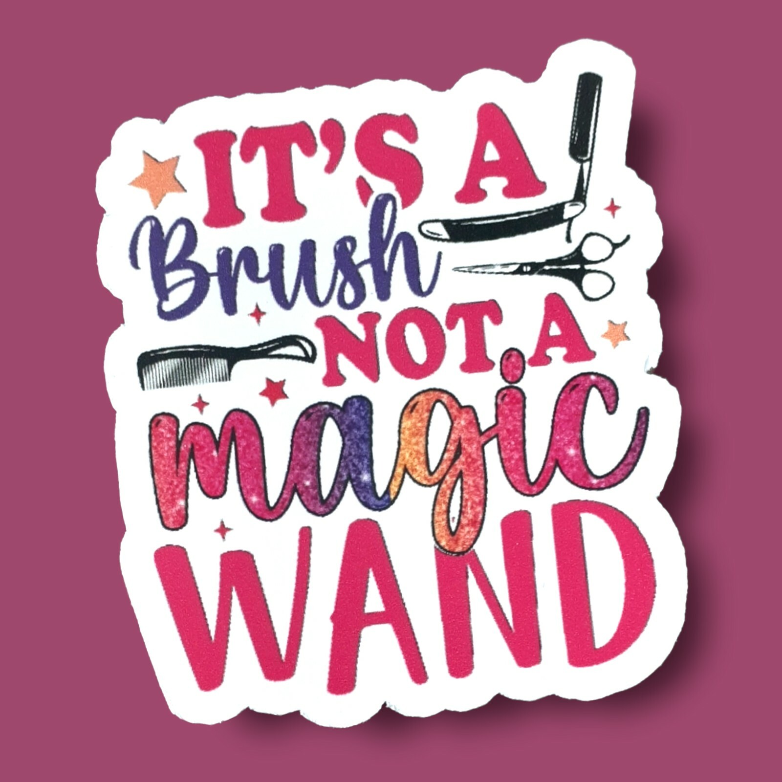 It’s A Brush Not A Magic Wand Water Resistant Vinyl Sticker, Salon Hair Stylist