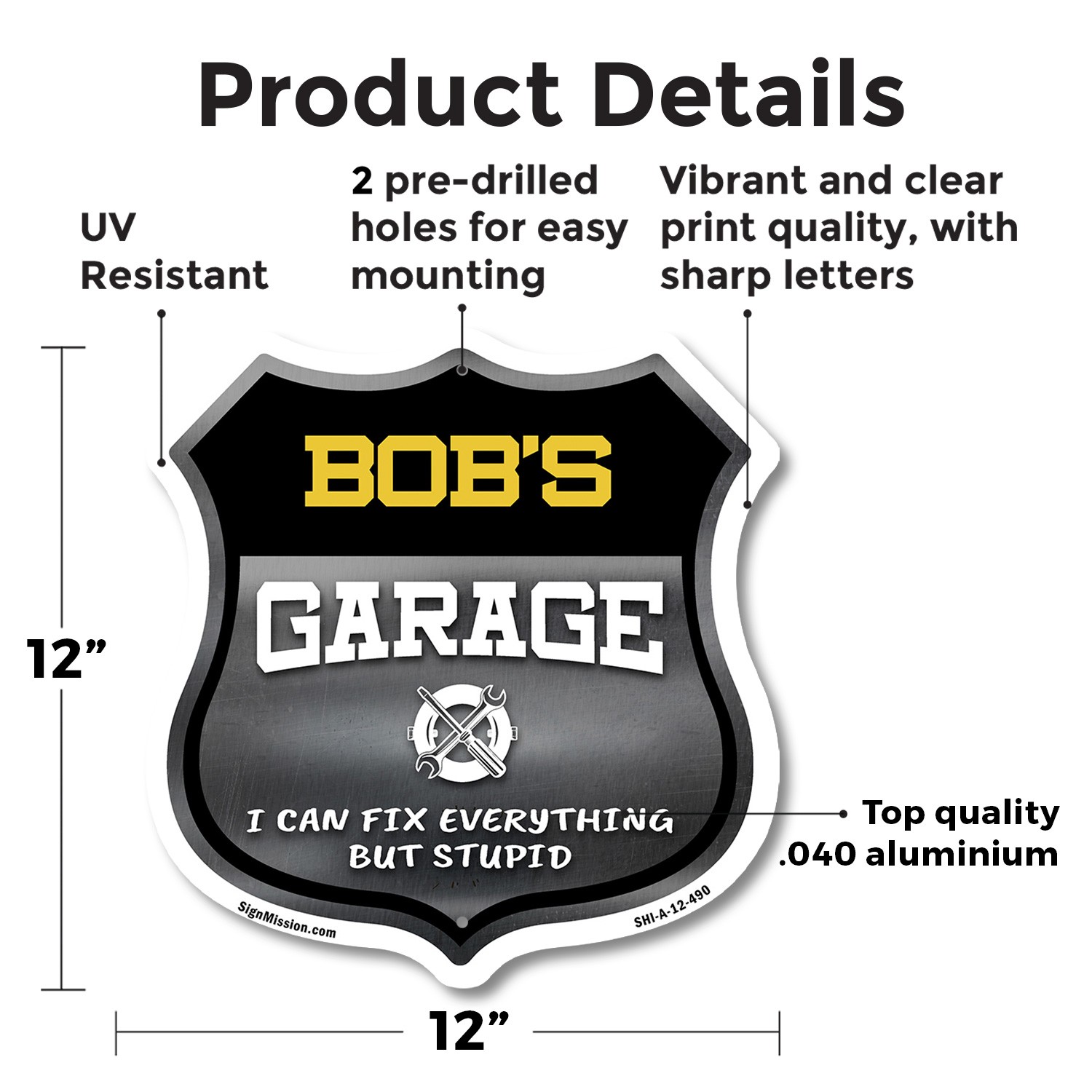 Bob’s Garage I Can Fix Everything But Stupid Shield Shaped Sign Made in the USA
