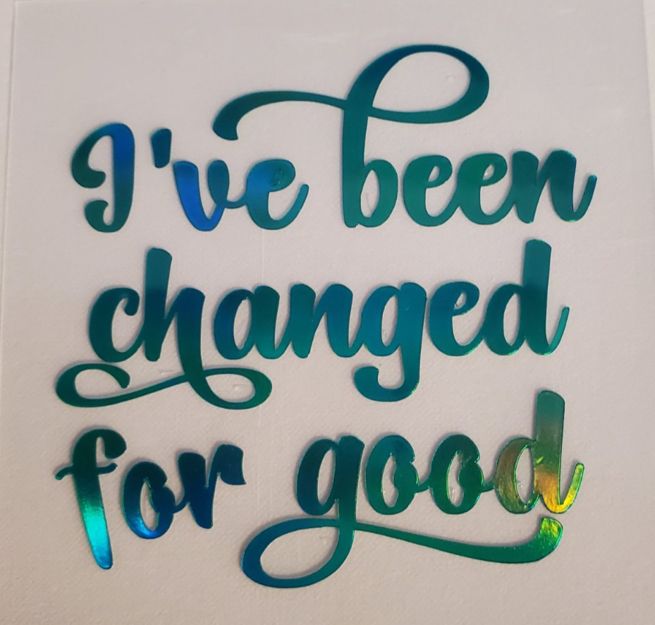 I’ve Been Changed For Good Decal, Wicked Sticker you choose size and color