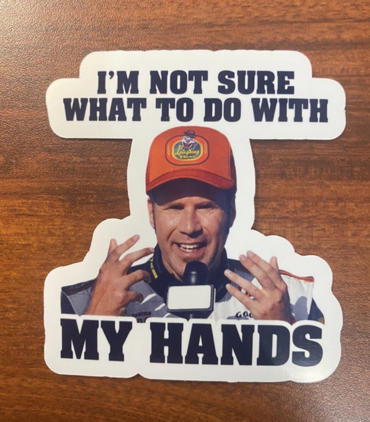 I’m Not Sure What To Do With My Hands Ricky Bobby Vinyl, Water Resistant Sticker