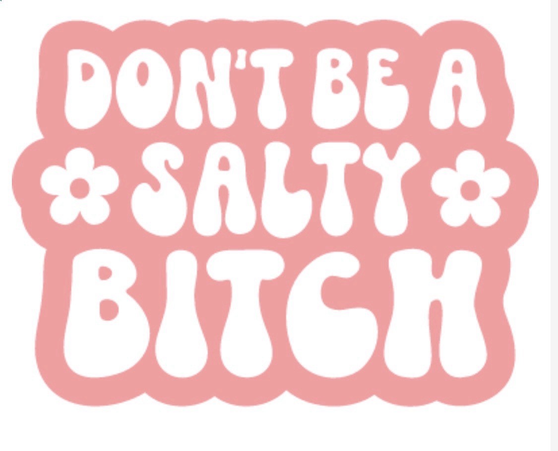 Don’t be a Salty Bitch Vinyl Decal Sticker. Die-cut Vinyl Decal. Free Shipping