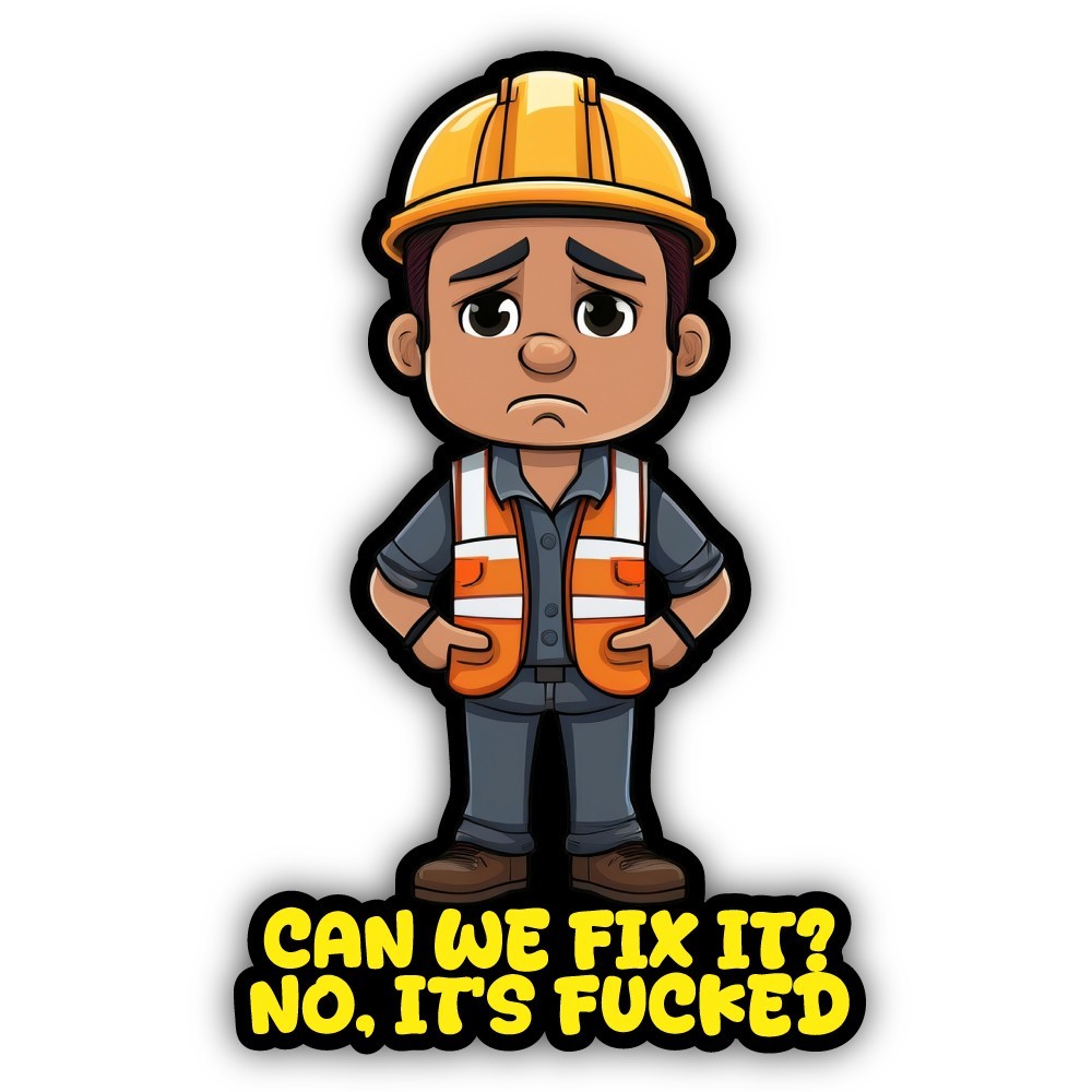 Can We Fix It? No, It’s F**ked Cut To Shape Vinyl Sticker