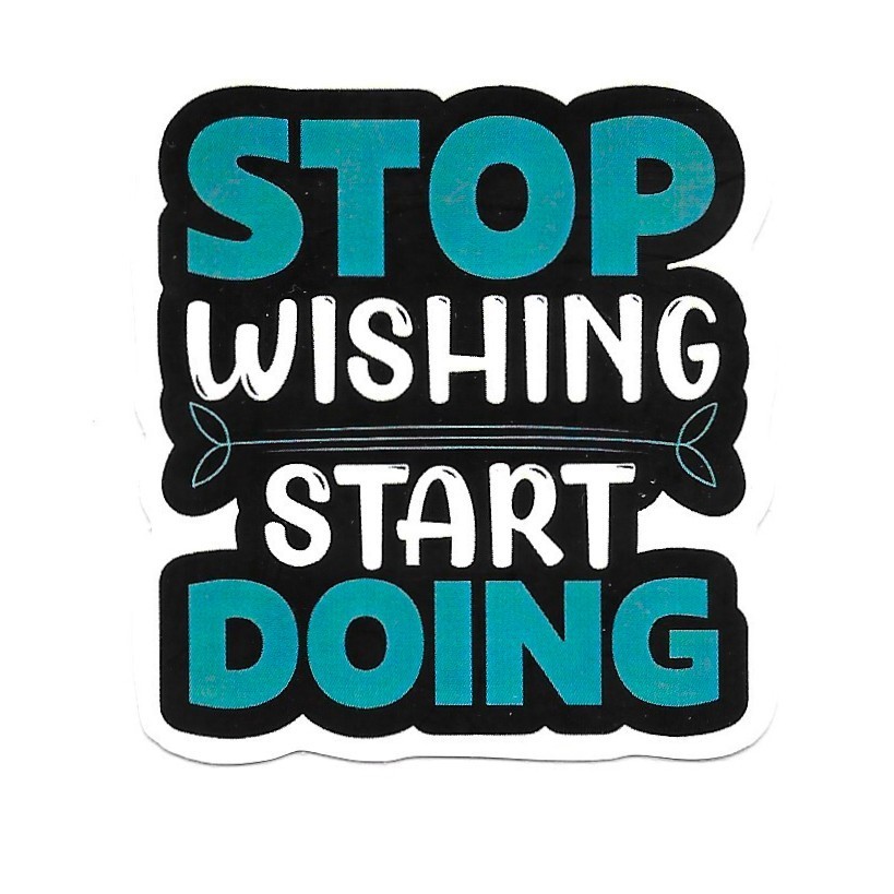 Stop Wishing Start Doing Motivational Vinyl Sticker Inspirational Laptop Decal