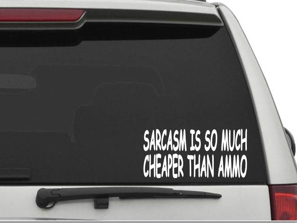 SARCASM IS SO MUCH CHEAPER THAN AMMO Decal Sticker CW2125