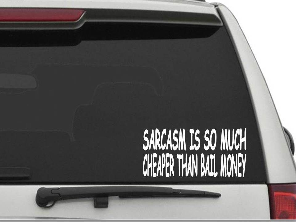 SARCASM IS SO MUCH CHEAPER THAN BAIL MONEY Decal Sticker CW2124