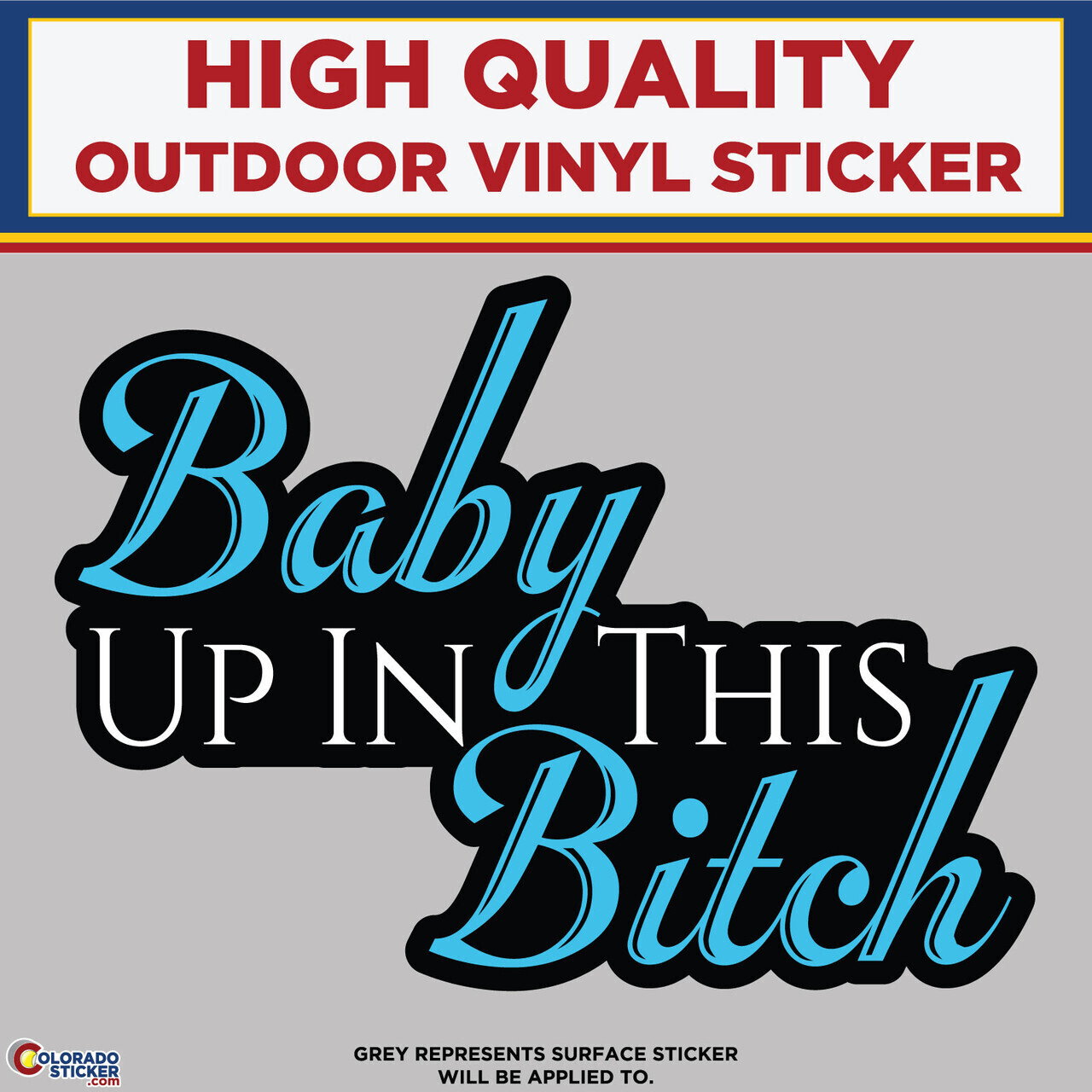 Baby Up In This Bitch, High Quality Vinyl Stickers