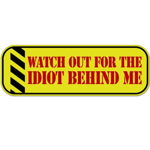 Watch Out For The Idiot Behind Me car bumper sticker decal 8″ x 3″